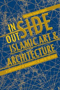 Inside/Outside Islamic Art & Architecture