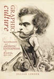 Graphic Culture, Illustration, and Artistic Enterprise in Paris, 1830-1848